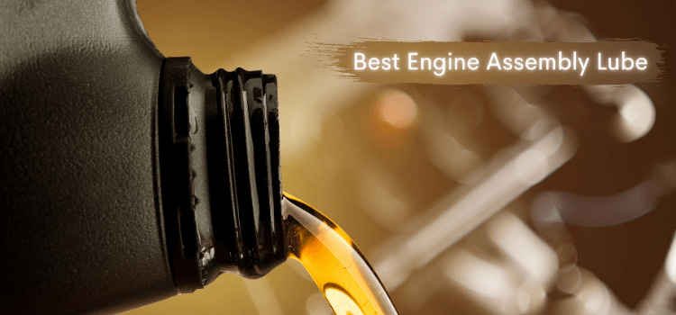 best engine assembly lube